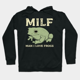 Man I Love Frogs MILF Funny Frog Hoodie